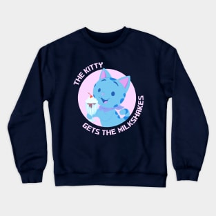 The Kitty Gets the Milkshakes Crewneck Sweatshirt